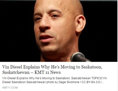 Image of Vin Diesel above a headline that reads "Vin Diesel Explains Why He's Moving to Saskatoon, Saskatchewan."