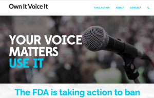 Screenshot of a website called Own It Voice It, with an image of a microphone in front of what appears to be a blurry crowd, caption reads: YOUR VOICE MATTERS USE IT - the FDA is taking action to ban.